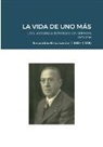 Juan Erroz Beltran - LA VIDA DE UNO MÁS - Una ventana a la historia en primera persona
