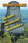 Ethan Gomez - The Birth of Technology in Mesoamerica