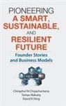 Chiraphol N Chiyachantana, David K Ding Chiraphol N Chiyachantana, Chiraphol N Chiyachantana, Chiraphol N. Chiyachantana, David K Ding, David K Ding... - Pioneering A Smart, Sustainable, And Resilient Future: Founder Stories And Business Models