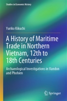 Yuriko Kikuchi - A History of Maritime Trade in Northern Vietnam, 12th to 18th Centuries