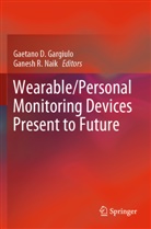 Gaetano D Gargiulo, Gaetano D. Gargiulo, Ganesh R. Naik, R Naik - Wearable/Personal Monitoring Devices Present to Future