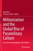Crosbie, Thomas Crosbie, Brad West - Militarization and the Global Rise of Paramilitary Culture