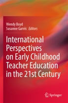 Wendy Boyd, Garvis, Susanne Garvis - International Perspectives on Early Childhood Teacher Education in the 21st Century