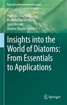 Shalini Dhyani, Ambrina Sardar Khan, Ambrina Sardar Khan, Prateek Srivastava, Jyoti Verma, Jyoti Verma et al - Insights into the World of Diatoms: From Essentials to Applications