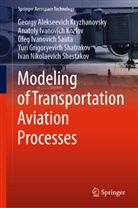Anatoly I Kozlov, Anatoly Ivanovich Kozlov, Georgy Alekseevich Kryzhanovsky, Oleg Ivanovich Sauta, Yuri Grigoryevich Shatrakov, Ivan Nikolaevich Shestakov - Modeling of Transportation Aviation Processes