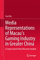 Yuxi Wu, Jessie Wu Yuxi - Media Representations of Macau's Gaming Industry in Greater China