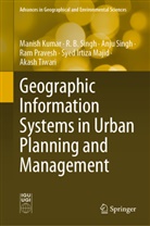 Manish Kumar, Syed Irtiza Majid, Ram Pravesh, Anju Singh, Anju et al Singh, R B Singh... - Geographic Information Systems in Urban Planning and Management