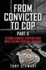 Tony Stewart - From Convicted to Cop Part II: Second Chances: Starting Over While Facing Spiritual Warfare