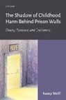 Wolff, Nancy Wolff, Nancy (Distinguished Professor and Director Wolff - Shadow of Childhood Harm Behind Prison Walls
