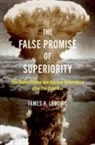 James H. Lebovic, James H. (Professor of Political Science Lebovic, James H. (Professor of Political Science and International Affairs Lebovic, Lebovic James H. - False Promise of Superiority