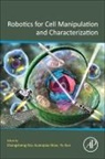 Changsheng (Professor Dai, Changsheng Dai, Changsheng (Professor Dai, Guanqiao Shan, Guanqiao (Postdoctoral Fellow Shan, Yu Sun... - Robotics for Cell Manipulation and Characterization