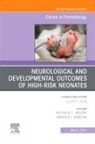 Andrea F. Duncan, Andrea F. Duncan, Nathalie Maitre - Neurological and Developmental Outcomes of High-Risk Neonates, An Issue of Clinics in Perinatology: Volume 50-1