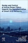 Malabika Basu, Shafi Khadem, Hasan Komurcugil - Design and Control of Active Power Filters Towards the Decarbonisation of Smart Grid Networks