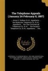 American Bell Telephone Company, E. N. (Edward Nicoll) Dickerson, United States Supreme Court - The Telephone Appeals (January 24-February 8, 1887): ... Amos E. Dolbear Et Al., Appellants ... the Molecular Telephone Co. Et Al., Appellants ... the