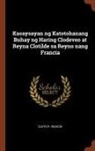 Cleto R. Ignacio - Kasaysayan ng Katotohanang Buhay ng Haring Clodeveo at Reyna Clotilde sa Reyno nang Francia