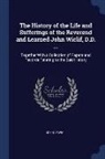 John Lewis - The History of the Life and Sufferings of the Reverend and Learned John Wiclif, D.D. ...: Together With a Collection of Papers and Records Relating to
