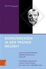 Martin Biersack, Franziska Neumann, Jorun Poettering, Jorun Poettering (Dr.), Hillard von Thiessen, von Thies... - Konkurrenzen in der Fr&uuml;hen Neuzeit