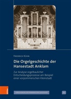 Friedrich Kühn - Die Orgelgeschichte der Hansestadt Anklam