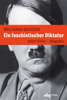 Wolfgang Schieder, Wolfgang (Prof. Dr.) Schieder - Ein faschistischer Diktator. Adolf Hitler - Biografie