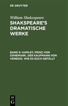 William Shakespeare - William Shakespeare: Shakspeare's dramatische Werke - Band 6: Hamlet, Prinz von Dänemark. Der Kaufmann von Venedig. Wie es euch gefällt