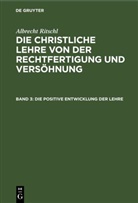 Albrecht Ritschl - Albrecht Ritschl: Die christliche Lehre von der Rechtfertigung und Versöhnung - Band 3: Die positive Entwicklung der Lehre