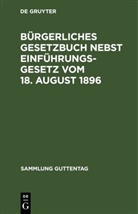 Degruyter - Bürgerliches Gesetzbuch nebst Einführungsgesetz vom 18. August 1896