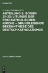 Degruyter - Abteilung 6, Bogen 21¿25: Liturgie der frei-katholischen Kirche ¿ Grundlegende Bekenntnisse des Deutschkatholizismus