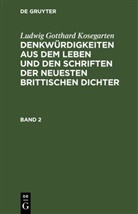 Ludwig Gotthard Kosegarten - Ludwig Gotthard Kosegarten: Denkwürdigkeiten aus dem Leben und den Schriften der neuesten Brittischen Dichter - Band 2: Ludwig Gotthard Kosegarten: Denkwürdigkeiten aus dem Leben und den Schriften der neuesten Brittischen Dichter. Band 2
