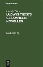 Ludwig Tieck - Ludwig Tieck: Ludwig Tieck's gesammelte Novellen - Bändchen 7/8: Ludwig Tieck: Ludwig Tieck's gesammelte Novellen. Bändchen 7/8, 2 Teile