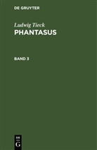 Ludwig Tieck - Ludwig Tieck: Phantasus - Band 3: Ludwig Tieck: Phantasus. Band 3