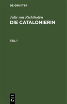 Julie von Richthofen - Julie von Richthofen: Die Catalonierin - Teil 1: Julie von Richthofen: Die Catalonierin. Teil 1