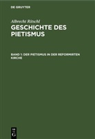 Albrecht Ritschl - Albrecht Ritschl: Geschichte des Pietismus - Band 1: Der Pietismus in der reformirten Kirche
