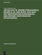 Cajus Fabricius - Abteilung 18. Presbyterianismus, Bogen 6-10, Der Bund von 1643. Die Westminster-Konfession. Der Grosse Westminster-Katechismus