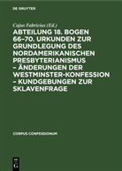 Cajus Fabricius - Abteilung 18. Bogen 66-70. Urkunden zur Grundlegung des nordamerikanischen Presbyterianismus - Änderungen der Westminster-Konfession - Kundgebungen zur Sklavenfrage