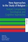 Peter Antes, Armin W. Geertz, Randi R Warne, Armin W Geertz, Randi R. Warne - New Approaches to the Study of Religion - Volume 2: Textual, Comparative, Sociological, and Cognitive Approaches