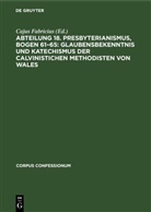 Cajus Fabricius - Abteilung 18. Presbyterianismus, Bogen 61-65: Glaubensbekenntnis und Katechismus der Calvinistichen Methodisten von Wales