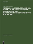 Cajus Fabricius - Abteilung 18. Presbyterianismus, Bogen 1-5. Die Grundlegenden Bekenntnisse und Bundesurkunden der Kirche von Schottland