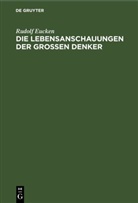 Rudolf Eucken - Die Lebensanschauungen der grossen Denker