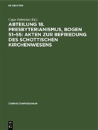 Cajus Fabricius - Abteilung 18. Presbyterianismus, Bogen 51-55: Akten zur Befriedung des schottischen Kirchenwesens