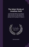 Jonathan Swift - The Select Works of Jonathan Swift: Containing the Whole of His Poetical Works, the Tale of a Tab, Battle of the Books, Gulliver's Travels, Directions