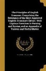 Peter Bullions - The Principles of English Grammar; Comprising the Substance of the Most Approved English Grammars Extant, With Copious Exercises in Parsing and Syntax