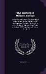 William Russell - The History of Modern Europe: With an Account of the Decline and Fall of the Roman Empire: And a View of the Progress of Society, From the Rise of t