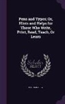 Benjamin Drew - Pens and Types; Or, Hints and Helps for Those Who Write, Print, Read, Teach, Or Learn