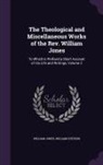 William Jones, William Stevens - The Theological and Miscellaneous Works of the Rev. William Jones: To Which Is Prefixed a Short Account of His Life and Writings, Volume 2