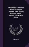 Basil Montagu - Selections From the Works of Taylor, Latimer, Hall, Milton, Barrow, South, Brown, Fuller and Bacon