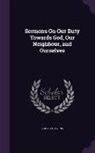 Robert Stevens - Sermons On Our Duty Towards God, Our Neighbour, and Ourselves