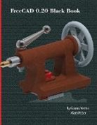 Gaurav Verma, Matt Weber - FreeCAD 0.20 Black Book