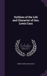 Henry Rowe Schoolcraft - Outlines of the Life and Character of Gen. Lewis Cass