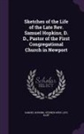 Levi Hart, Samuel Hopkins, Stephen West - Sketches of the Life of the Late Rev. Samuel Hopkins, D. D., Pastor of the First Congregational Church in Newport