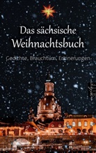 Johanne Amalie von Elterlein, Heinrich Gottlob Gräve, Anton Günther, Wilhelm von Kügelgen, Erich Lang, Karl May... - Das sächsische Weihnachtsbuch